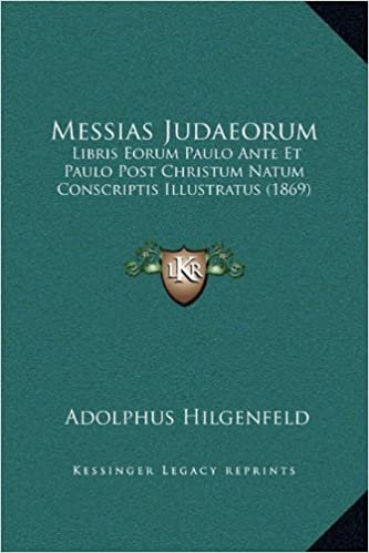 Messias Judaeorum: Libris Eorum Paulo Ante Et Paulo Post Christum Natum Conscriptis Illustratus (1869)