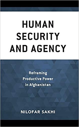 Human Security and Agency: Empowering Locally Led Peacebuilding in Afghanistan (Peace and Security in the 21st Century)