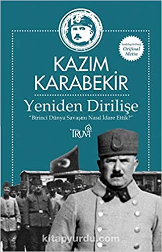 Yeniden Dirilişe (Sadeleştirilmiş Orijinal Metin): “Birinci Dünya Savaşını Nasıl İdare Ettik?”