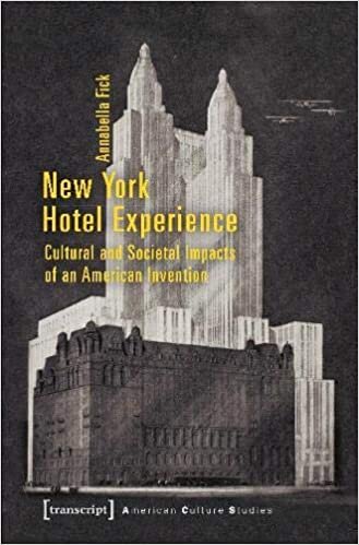 New York Hotel Experience: Cultural and Societal Impacts of an American Invention (American Culture Studies)