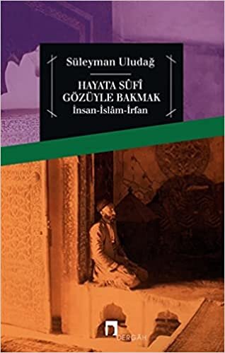 Hayata Sufi Gözüyle Bakmak: İnsan - İslam - İrfan