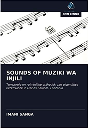 SOUNDS OF MUZIKI WA INJILI: Temporele en ruimtelijke esthetiek van eigentijdse kerkmuziek in Dar es Salaam, Tanzania