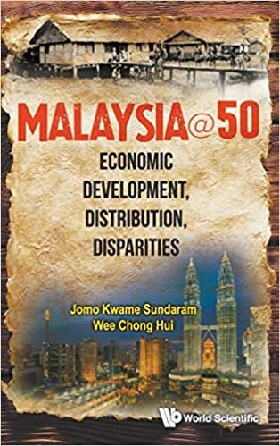 MALAYSIA@50: ECONOMIC DEVELOPMENT, DISTRIBUTION, DISPARITIES
