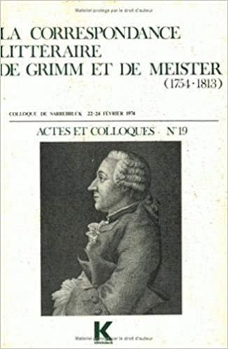 La Correspondance Litteraire de Grimm Et de Meister (1754-1813): Volume 19 (Actes Et Colloques)