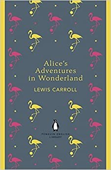 Alice's Adventures in Wonderland and Through the Looking Glass (The Penguin English Library)