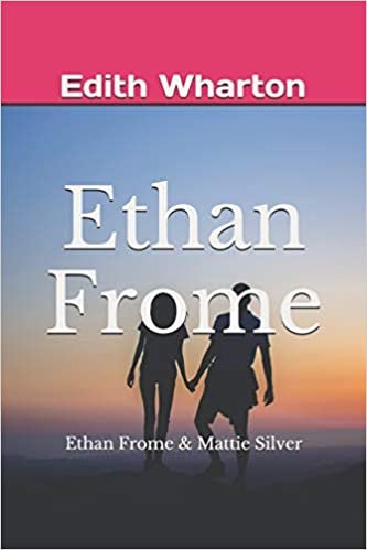 Ethan Frome: Ethan Frome & Mattie Silver