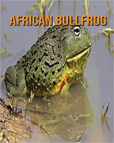 African Bullfrog: Amazing Photos & Fun Facts Book About African Bullfrog For Kids indir