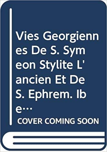 Vies Georgiennes de S. Symeon Stylite l'Ancien Et de S. Ephrem: V. (Corpus Scriptorum Christianorum Orientalium)