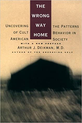 The Wrong Way Home: Uncovering the Patterns of Cult Behavior in American Society: Uncovering the Patterns of Cult Behaviour in American Society