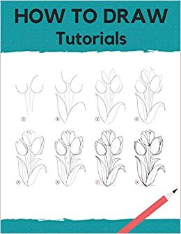 How To Draw Tutorials: An Easy Step-by-Step Drawing Projects, Realistic Drawing With Simple Techniques (Drawing Books For Beginner)