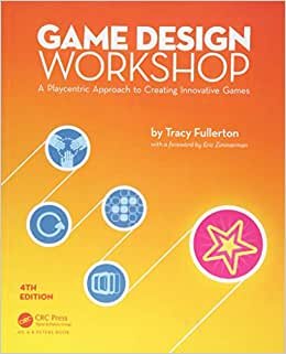 Game Design Workshop: A Playcentric Approach to Creating Innovative Games: A Playcentric Approach to Creating Innovative Games, Fourth Edition