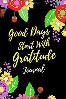 Good Days Start With Gratitude: Journal Lined, Diary Notes | Size 6 x 9 | Lined notebook | Guide To Cultivate An Attitude Of Gratitude, Gratitude Journal