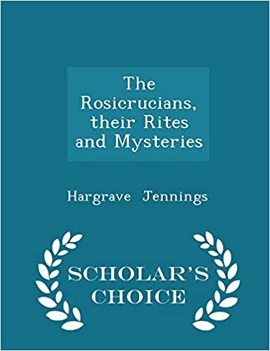 The Rosicrucians, Their Rites and Mysteries - Scholar's Choice Edition
