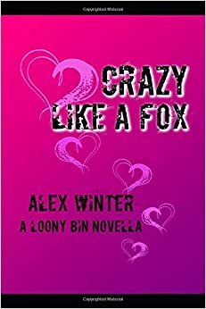 Crazy Like a Fox: A Loony Bin Novella indir