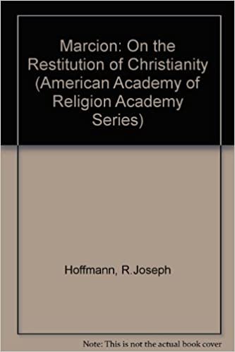 Marcion, on the Restitution of Christianity: An Essay on the Development of Radical Paulist Theology in the Second Century (American Academy of Religion Academy Series)