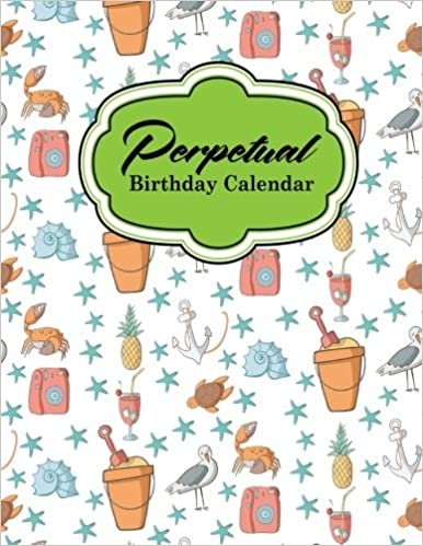 Perpetual Birthday Calendar: Record Birthdays, Anniversaries, Events and Keep For Years - Never Forget a Celebration or Holiday Again, Cute Beach Cover: Volume 62 (Perpetual Birthday Calendars)