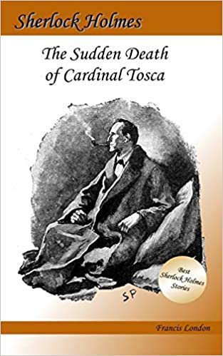 The Sudden Death of Cardinal Tosca: A Sherlock Holmes Adventure (Francis London's Sherlock Holmes)