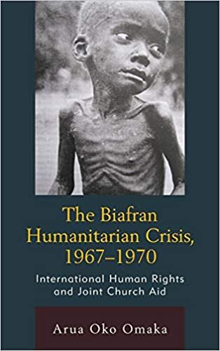 The Biafran Humanitarian Crisis, 1967-1970: International Human Rights and Joint Church Aid (Law, Culture, and the Humanities Series) (The Fairleigh ... Series in Law, Culture, and the Humanities)