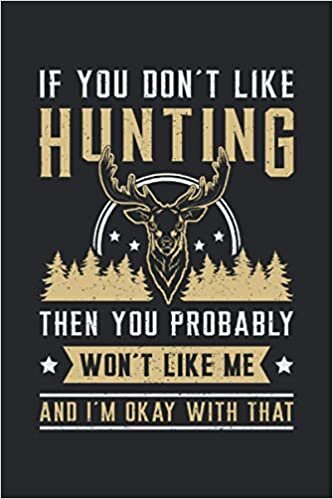 IF YOU DONT LIKE HUNTING: Lined Notebook Journal Planner Diary ToDo Book (6x9 inches) with 120 pages as a Deer Hunting Hunter Hunt Funny Perfect Gift
