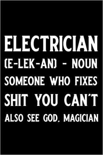 Electrician (e-lek-an)- noun someone who fixes shit you can't also see god. magician: Blank Lined Journal Notebook, Funny Electricity Journal, ... Book, Sarcastic Gag Journal for Electricians indir