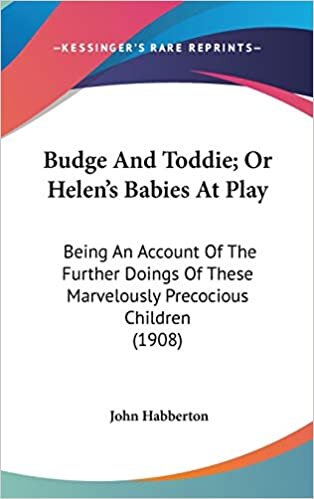 Budge And Toddie; Or Helen's Babies At Play: Being An Account Of The Further Doings Of These Marvelously Precocious Children (1908)