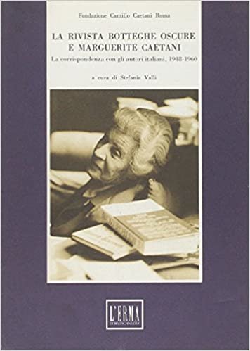La Rivista Botteghe Oscure E Marguerite Caetani: La Corrispondenza Con Gli Autori Italiani, 1948-1960 (Studi E Documenti D'Archivio)