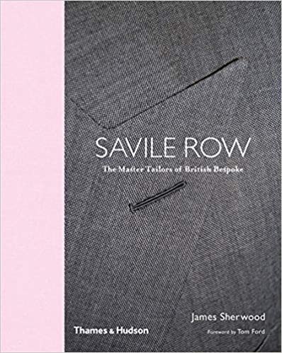 Saville Row: The Master Tailors of British Bespoke