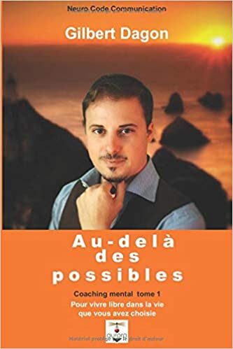 Au-delà des possibles: Pour vivre libre dans la vie que VOUS avez choisie (Coaching Mental, Band 1)