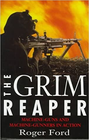 The Grim Reaper: Machine Guns And Machine-gunners In Action
