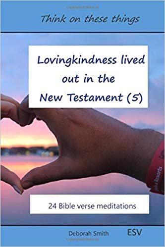 Lovingkindness lived out in the New Testament: 24 Bible verse meditations (Think on these things, Band 5)