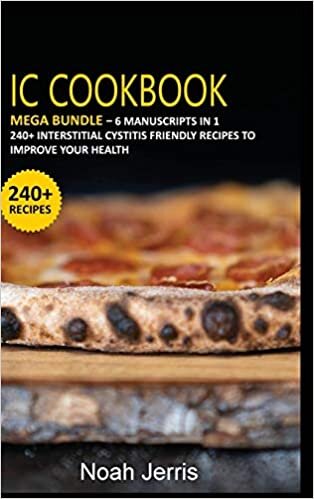 IC Cookbook: MEGA BUNDLE - 6 Manuscripts in 1 - 240+ Interstitial Cystitis friendly recipes to improve your health