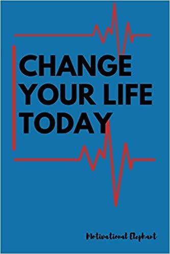 Change Your Life Today: Motivational Notebook, Unique Notebook, Journal, Diary, Scrapbook, Notebook For Everyone (110 Pages, Blank, 6 x 9)