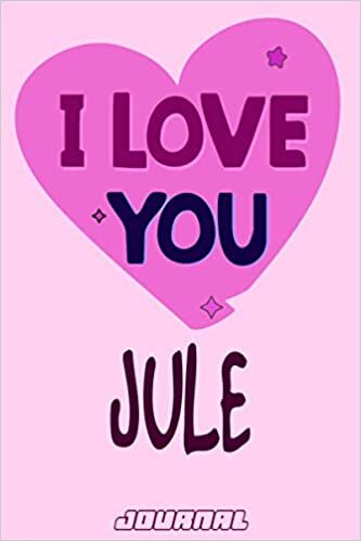 I love you Jule Journal Notebook : Valentine's Day Notebook - Perfect Gift Idea for For Girls and Womens who named Jule: 120 Journal pages 6 x 9 Valentines NoteBook