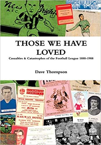 Those We Have Loved: Casualties and Catastrophes of the Football League, 1888-1988