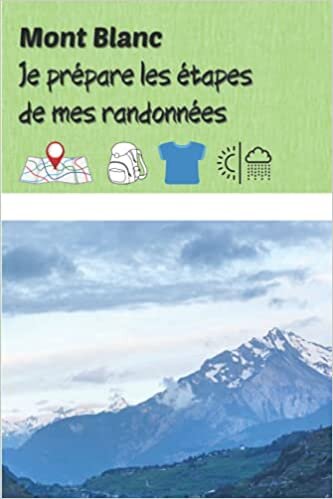 Mont Blanc Je prépare les étapes de mes randonnées: Carnet de voyage à remplir (15,24 cms X 22,86 cms, 100 pages)