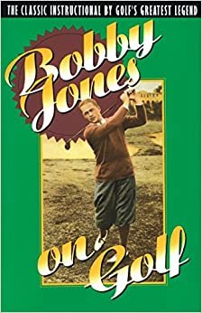Bobby Jones on Golf: The Classic Instructional by Golf's Greatest Legend indir