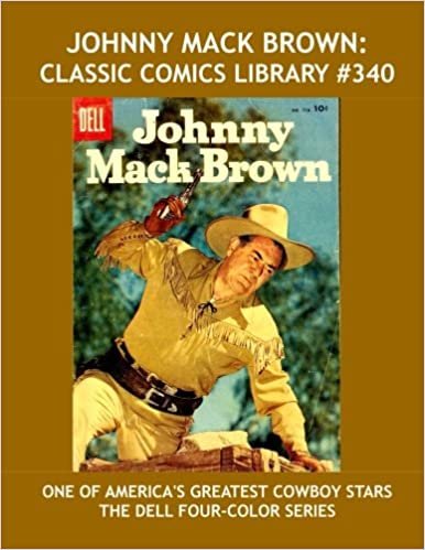Johnny Mack Brown: Classic Comics Library #340: The Complete Dell Four-Color Series --- Over 375 Pages --- All Stories -- No Ads
