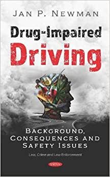 Drug-Impaired Driving: Background, Consequences and Safety Issues (Law, Crime and Law Enforcement)