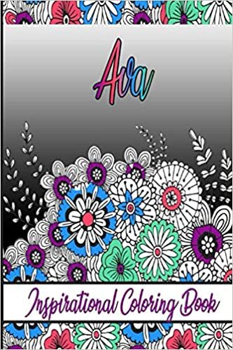 Ava Inspirational Coloring Book: An adult Coloring Boo kwith Adorable Doodles, and Positive Affirmations for Relaxationion.30 designs , 64 pages, matte cover, size 6 x9 inch ,