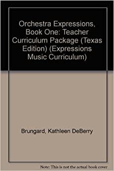 Orchestra Expressions, Book One: Teacher Curriculum Package Texas Edition (Expressions Music Curriculum)