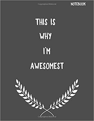 This Is Why I'm Awesomest: Funny Sarcastic Notepads Note Pads for Work and Office, Funny Novelty Gift for Adult, Coworker, 100 Large (8.5x11) Lined ... Writing and Drawing (Make Work Fun, Band 1)