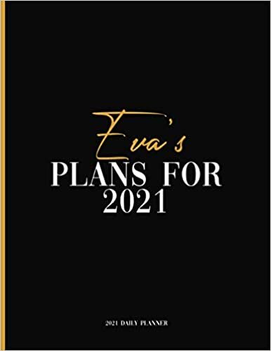 Eva's Plans For 2021: Daily Planner 2021, January 2021 to December 2021 Daily Planner and To do List, Dated One Year Daily Planner and Agenda ... Personalized Planner for Friends and Family
