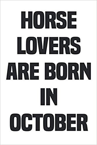 Horse Lovers Are Born In October: Lined Notebook / Journal Gift, 120 Pages, 6 x 9, Sort Cover, Matte Finish.