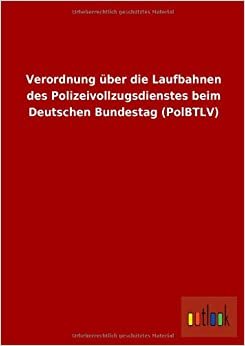 Verordnung über die Laufbahnen des Polizeivollzugsdienstes beim Deutschen Bundestag (PolBTLV) indir