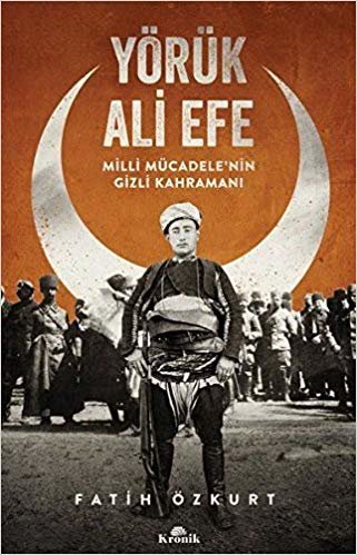 Yörük Ali Efe: Milli Mücadele'nin Gizli Kahramanı indir
