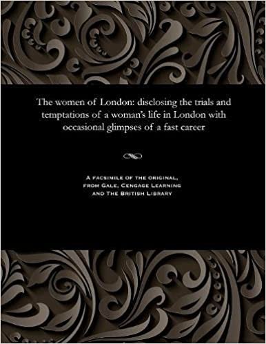 The women of London: disclosing the trials and temptations of a woman's life in London with occasional glimpses of a fast career indir