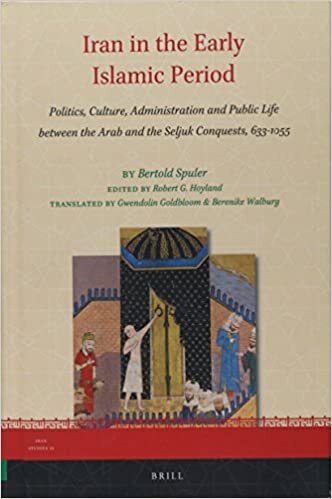 Iran in the Early Islamic Period: Politics, Culture, Administration and Public Life Between the Arab and the Seljuk Conquests, 633-1055 (Iran Studies)