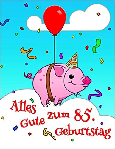 Alles Gute zum 85. Geburtstag: Niedliches, Schwein Entworfenes Geburtstagsbuch, das als Tagebuch oder Notebook verwendet werden kann. Besser als eine Geburtstagskarte!