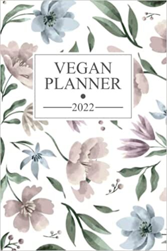 Vegan Planner 2022: Beautiful Flowers Meal Planning Notebook with Grocery List / Useful Christmas and Birthday Gifts for Vegans and Healthy Eating