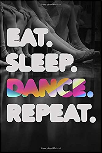 Eat Sleep Dance Repeat #3: Cool Ballet Dancer Journal Notebook to write in 6x9" 150 lined pages - Funny Dancers Gift